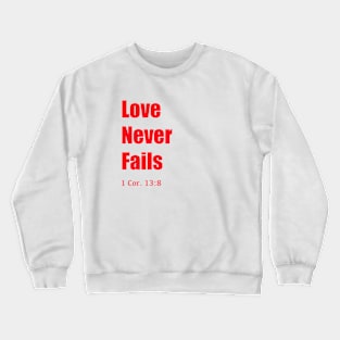 Love never fails Crewneck Sweatshirt